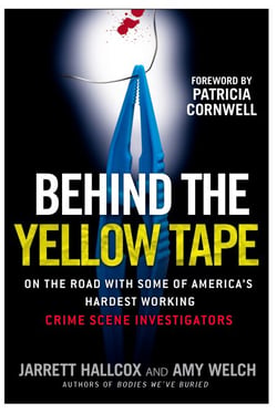 Behind the Yellow Tape - On the Road with Some of America's Hardest Working Crime Scene Investigators