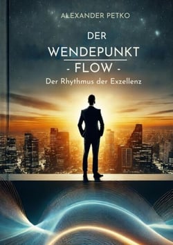 Der Wendepunkt - FLOW - Der Rhythmus der Exzellenz