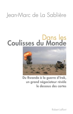 Dans les coulisses du monde - Du Rwanda à la guerre d'Irak, un grand négociateur révèle le dessous des cartes