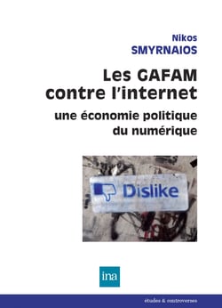 Les GAFAM contre l’internet - Une économie politique du numérique