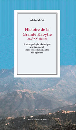 Histoire de la Grande Kabylie, XIXe-XXe siècles - Anthropologie historique du lien social  dans les communautés villageoises