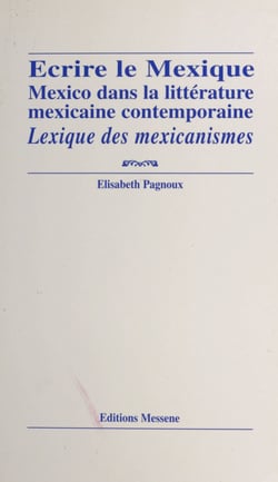 Écrire le Mexique : Mexico dans la littérature mexicaine contemporaine - Lexique des mexicanismes