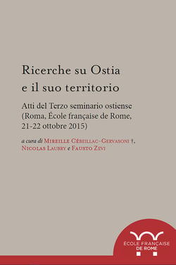 Ricerche su Ostia e il suo territorio - Atti del Terzo Seminario Ostiense (Roma, École française de Rome, 21-22 ottobre 2015)