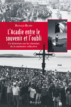 L'Acadie entre le souvenir et l'oubli - Un historien sur les chemins de la mémoire collective