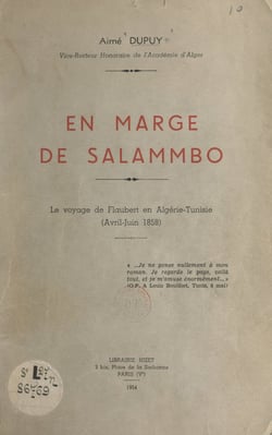 En marge de Salammbô - Le voyage de Flaubert en Algérie-Tunisie, avril-juin 1858