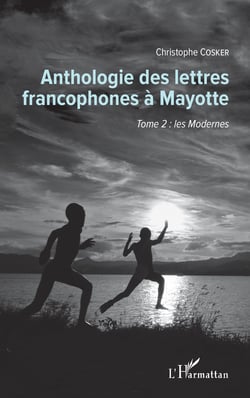 Anthologie des lettres francophones à Mayotte - Tome 2 : les Modernes
