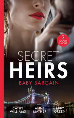 Secret Heirs: Baby Bargain - Bound by the Billionaire's Baby / An Heir Made in the Marriage Bed / An Heir to Make a Marriage