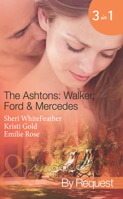 The Ashtons: Walker, Ford &amp; Mercedes - Betrayed Birthright / Mistaken for a Mistress / Condition of Marriage