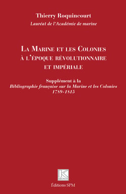 La Marine et les Colonies à l'époque révolutionnaire et impériale - Supplément à la <em>Bibliographie française sur la Marine et les Colonies 1789-1815</em>