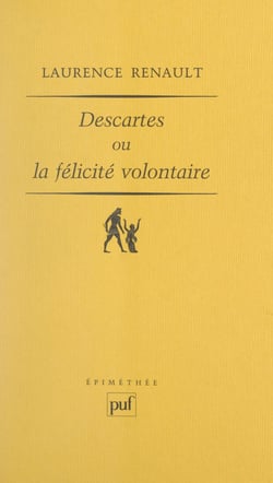 Descartes ou La félicité volontaire