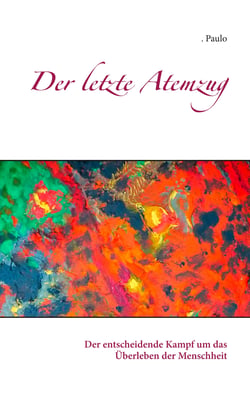 Der letzte Atemzug - Der entscheidende Kampf um das Überleben der Menschheit
