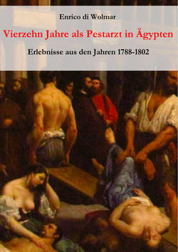 Vierzehn Jahre als Pestarzt in Ägypten - Erlebnisse aus den Jahren 1788-1802