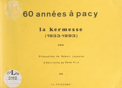 60 années à Pacy : la kermesse, 1933-1993 - Silhouettes de Robert Lejeune. 5 hors texte de René Prin