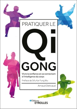 Pratiquer le qi gong - Vivre la confiance en se connectant à l'intelligence du corps