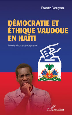 Démocratie et éthique vaudoue en Haïti - Nouvelle édition revue et augmentée