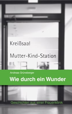 Wie durch ein Wunder - Geschichten aus einer Frauenklinik