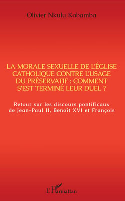 La morale sexuelle de l'Eglise catholique contre l'usage du préservatif : comment s'est terminé leur duel ? - Retour sur les discours pontificaux de Jean-Paul II, Benoît XVI et François