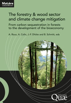 The forestry &amp; wood sector and climate change mitigation - From carbon sequestration in forests to the development of the bioeconomy