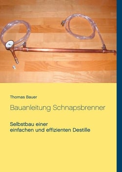 Bauanleitung Schnapsbrenner - Selbstbau einer einfachen und effizienten Destille