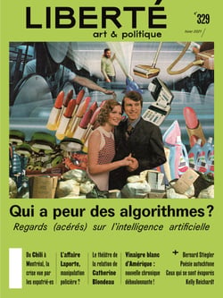 Revue Liberté 329 - Qui a peur des algorithmes? - Regards (acérés) sur l'intelligence artificielle