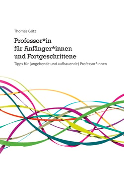 Professor*in für Anfänger*innen und Fortgeschrittene - Tipps für (angehende und aufbauende) Professor*innen