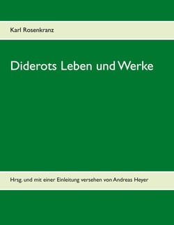 Diderots Leben und Werke - Hrsg. und mit einer Einleitung versehen von Andreas Heyer