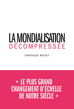 La Mondialisation décompressée - Le plus grand changement d'échelle de notre siècle