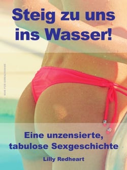 Steig zu uns ins Wasser! - Eine unzensierte, tabulose Sexgeschichte