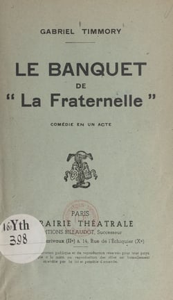 Le banquet de "La Fraternelle" - Comédie en un acte : radiodiffusée au poste de la Tour Eiffel, le 19 avril 1939
