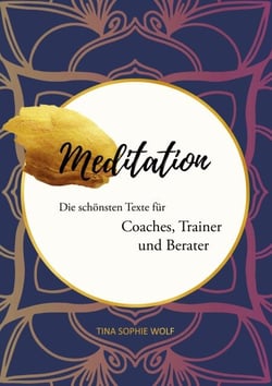 Meditation - Die schönsten Texte für Coaches, Trainer und Berater