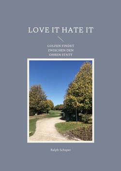 Love it Hate it - Golfen findet zwischen den Ohren statt