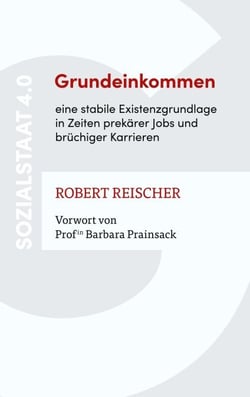 Grundeinkommen - eine stabile Existenzgrundlage in Zeiten prekärer Jobs und brüchiger Karrieren - Sozialstaat 4.0
