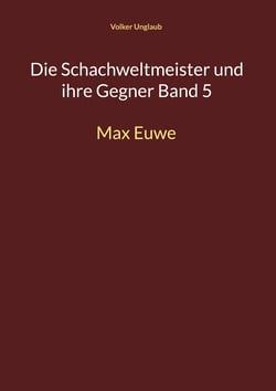 Die Schachweltmeister und ihre Gegner Band 5 - Max Euwe