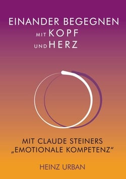 Einander begegnen mit Kopf und Herz - Mit Claude Steiners "Emotionale Kompetenz"
