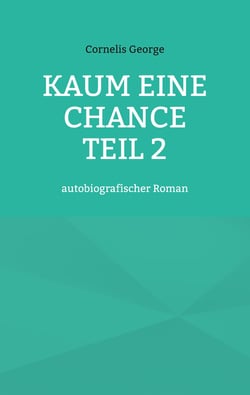Kaum eine Chance teil 2 - autobiografischer Roman