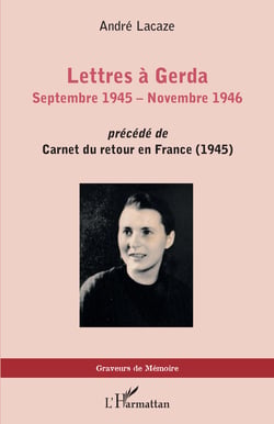 Lettres à Gerda - Septembre 1945 - Novembre 1946 - <em>précédé de</em> Carnets du retour en France (1945)