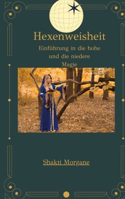 Hexenweisheit - Einführung in die hohe und die niedere Magie