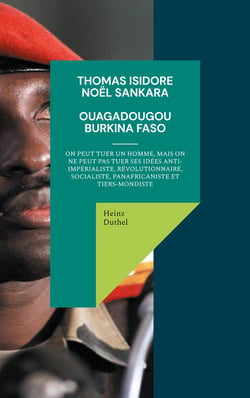 Thomas Isidore Noël Sankara - On peut tuer un homme, mais on ne peut pas tuer ses idées anti-impérialiste, révolutionnaire, socialiste, panafricaniste et tiers-mondiste