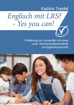 Englisch mit LRS? - Yes you can! - Förderung von Lernenden mit einer Lese- Rechtschreibschwäche im Englischunterricht