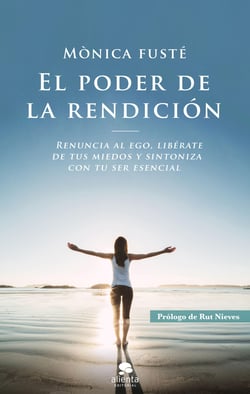 El poder de la rendición - Renuncia al ego, libérate de tus miedos y sintoniza con tu ser esencial