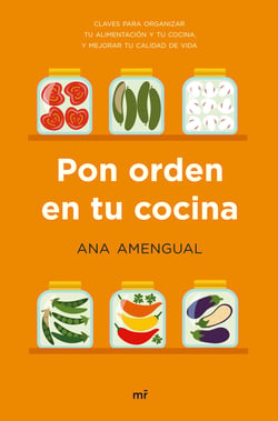 Pon orden en tu cocina - Claves para organizar tu alimentación y tu cocina, y mejorar tu calidad de vida