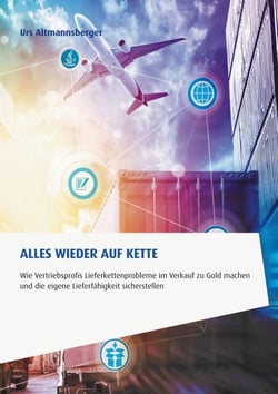 Alles wieder auf Kette - Wie Vertriebsprofis Lieferkettenprobleme im Verkauf zu Gold machen und die eigene Lieferfähigkeit sicherstellen