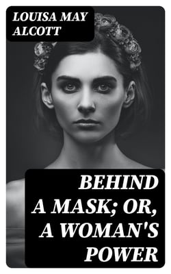 Behind a Mask; or, a Woman's Power