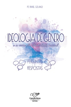 Ideologia de gênero - E a crise de identidade sexual