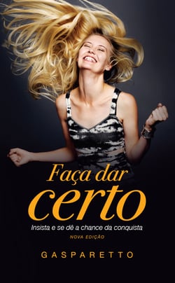Faça dar certo - Insista e se dê a chance da conquista