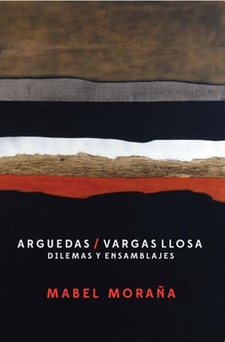 Arguedas / Vargas Llosa - Dilemas y ensamblajes.