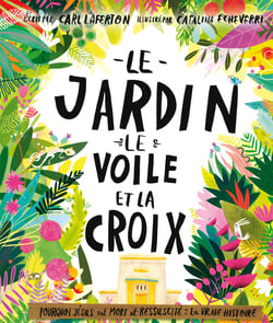 Le jardin, le voile et la croix - Pourquoi Jésus est mort et ressuscité : la vraie histoire
