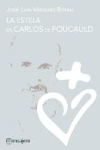 LA ESTELA DE CARLOS DE FOUCAULD