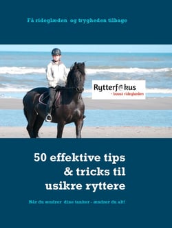 Få rideglæden og trygheden tilbage - 50 effektive tips &amp; tricks til den usikre rytter
