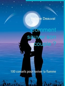 Comment sauver son couple ? - 100 conseils pour raviver la flamme